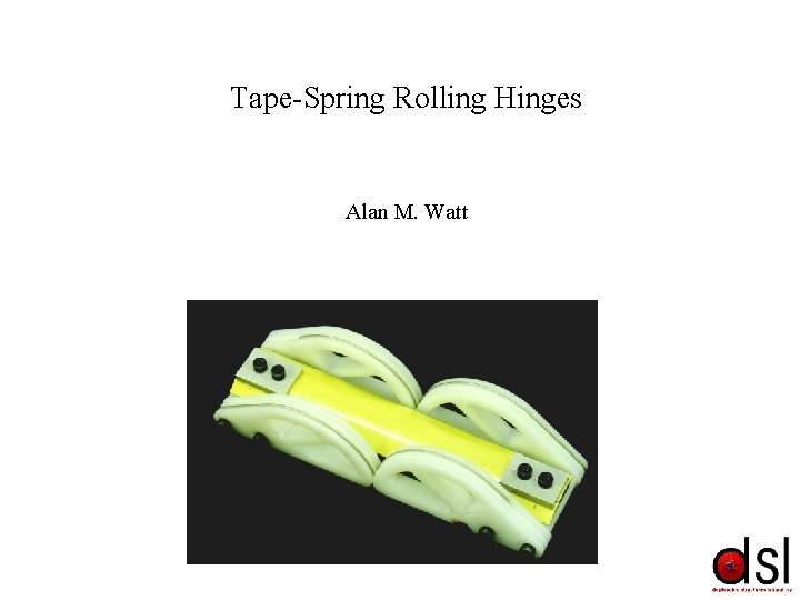 Tape-Spring Rolling Hinges Alan M. Watt Tape-Spring Rolling Hinges Alan M. Watt