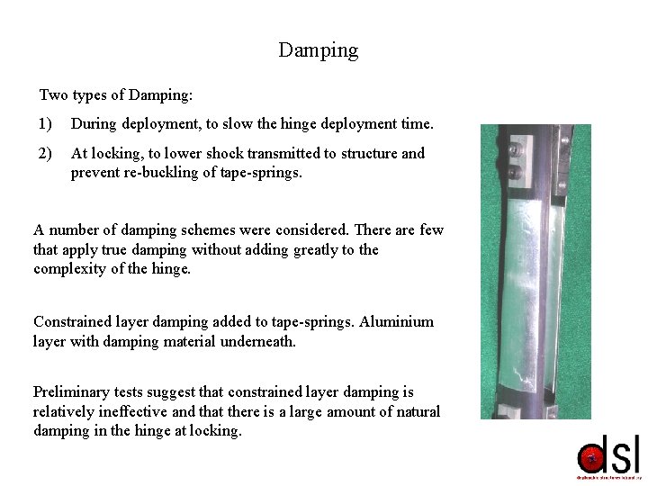 Damping Two types of Damping: 1) During deployment, to slow the hinge deployment time. Damping Two types of Damping: 1) During deployment, to slow the hinge deployment time.