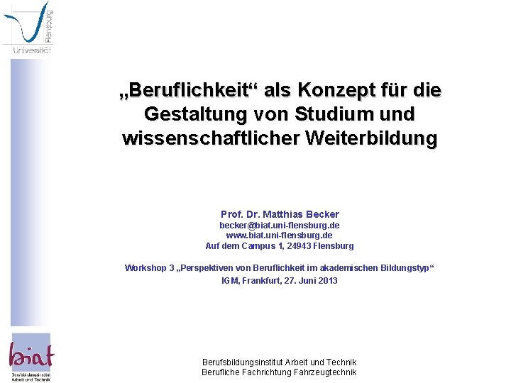 „Beruflichkeit“ als Konzept für die Gestaltung von Studium und wissenschaftlicher Weiterbildung Prof. Dr. Matthias