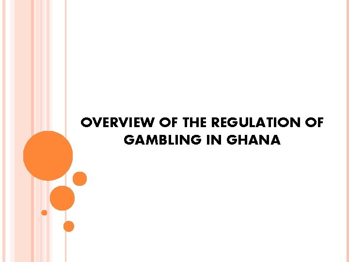 OVERVIEW OF THE REGULATION OF GAMBLING IN GHANA 