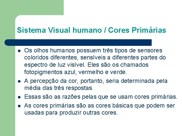 Sistema Visual humano / Cores Primárias l l Os olhos humanos possuem três tipos