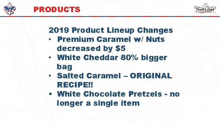 PRODUCTS 2019 Product Lineup Changes • Premium Caramel w/ Nuts decreased by $5 •