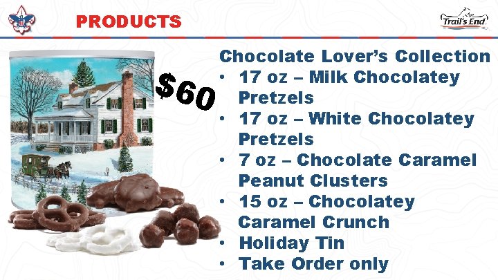 PRODUCTS $60 Chocolate Lover’s Collection • 17 oz – Milk Chocolatey Pretzels • 17
