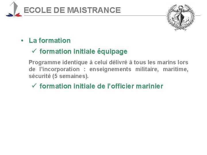 ECOLE DE MAISTRANCE • La formation ü formation initiale équipage Programme identique à celui