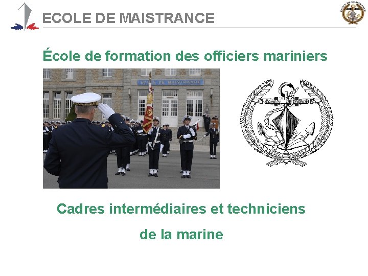ECOLE DE MAISTRANCE École de formation des officiers mariniers Cadres intermédiaires et techniciens de