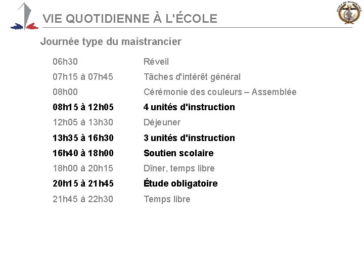 VIE QUOTIDIENNE À L'ÉCOLE Journée type du maistrancier 06 h 30 Réveil 07 h