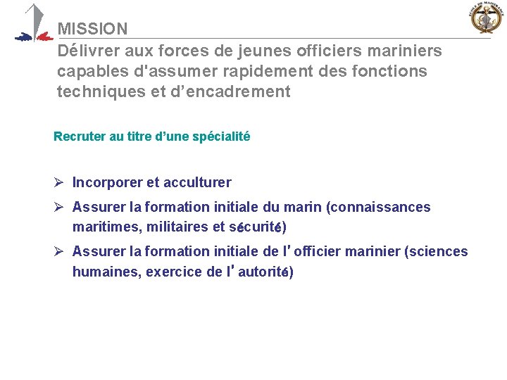 MISSION Délivrer aux forces de jeunes officiers mariniers capables d'assumer rapidement des fonctions techniques