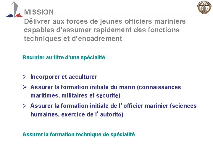 MISSION Délivrer aux forces de jeunes officiers mariniers capables d'assumer rapidement des fonctions techniques