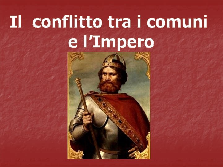 Il conflitto tra i comuni e l’Impero 