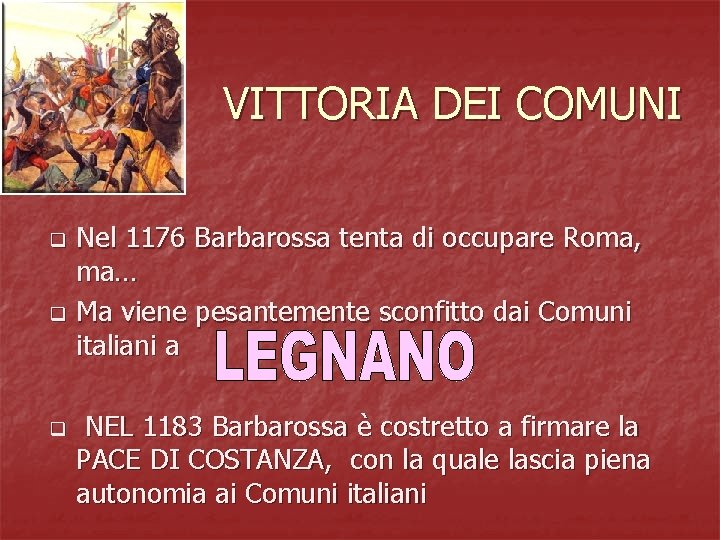 VITTORIA DEI COMUNI q q q Nel 1176 Barbarossa tenta di occupare Roma, ma…