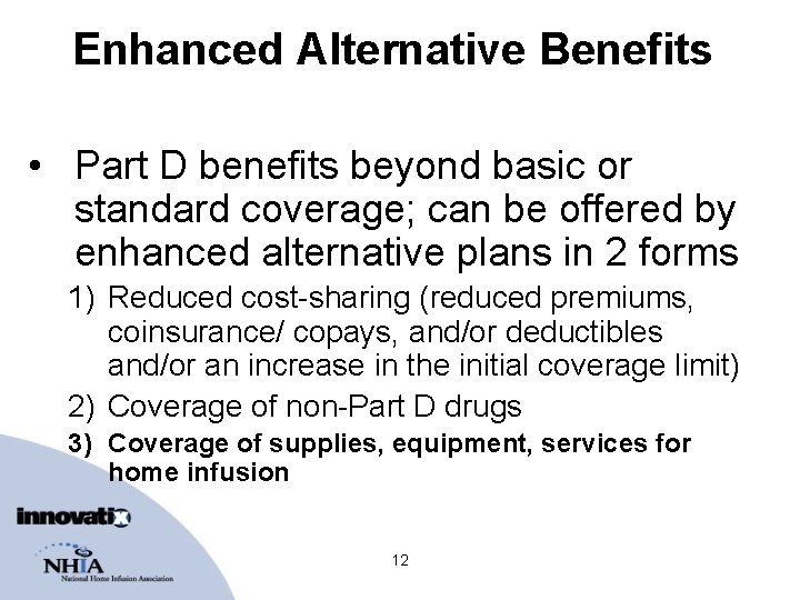 Enhanced Alternative Benefits • Part D benefits beyond basic or standard coverage; can be