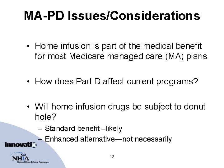 MA-PD Issues/Considerations • Home infusion is part of the medical benefit for most Medicare