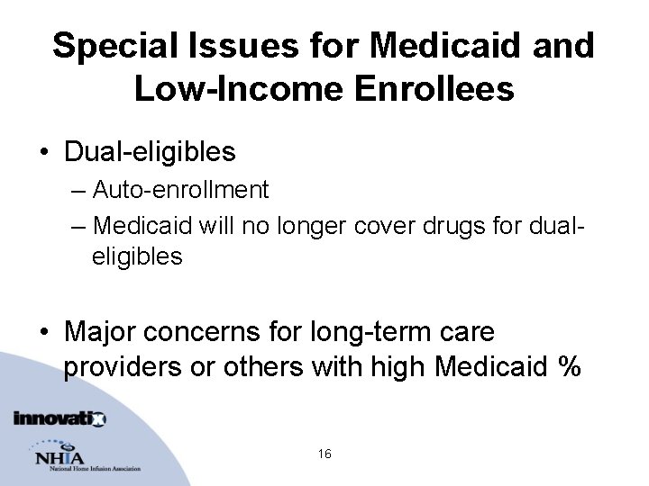 Special Issues for Medicaid and Low-Income Enrollees • Dual-eligibles – Auto-enrollment – Medicaid will