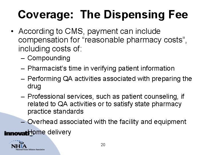 Coverage: The Dispensing Fee • According to CMS, payment can include compensation for “reasonable
