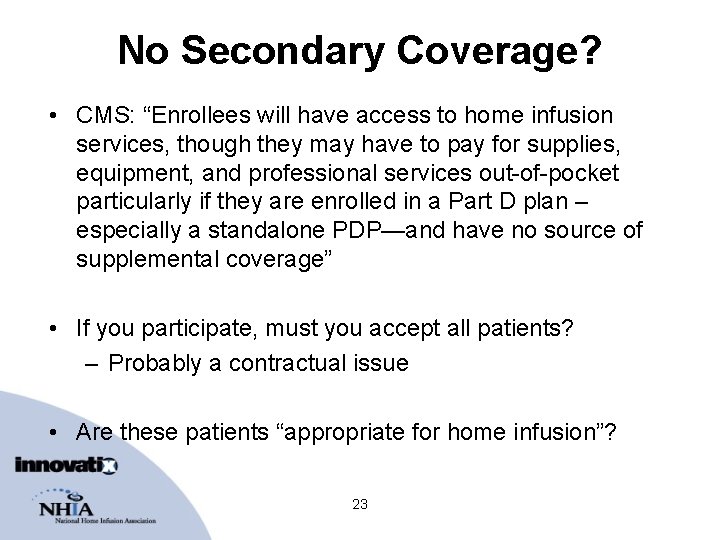 No Secondary Coverage? • CMS: “Enrollees will have access to home infusion services, though