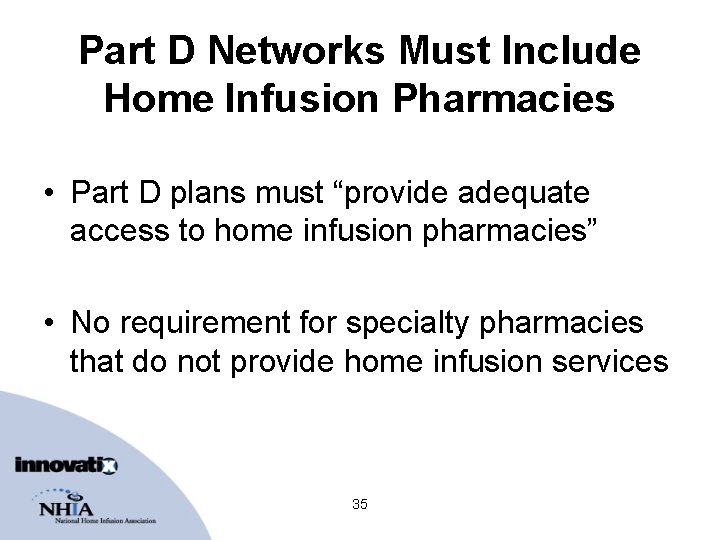 Part D Networks Must Include Home Infusion Pharmacies • Part D plans must “provide