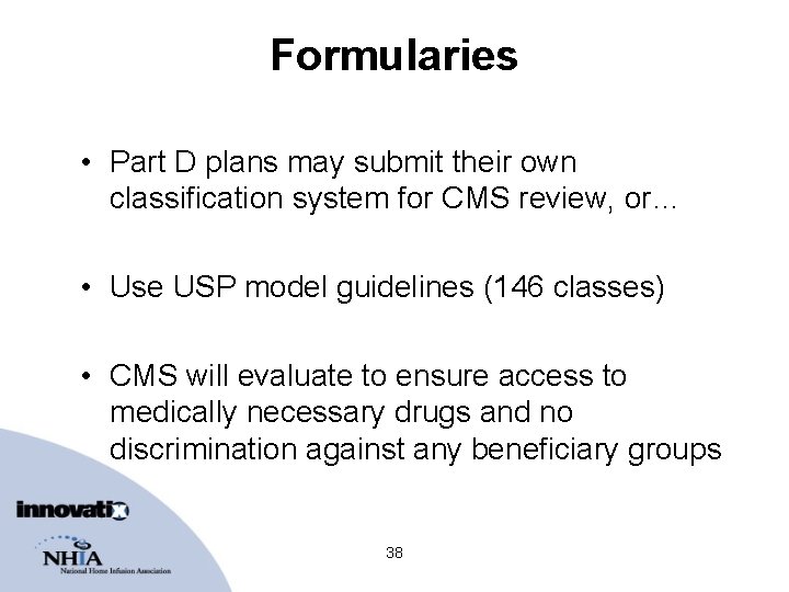 Formularies • Part D plans may submit their own classification system for CMS review,