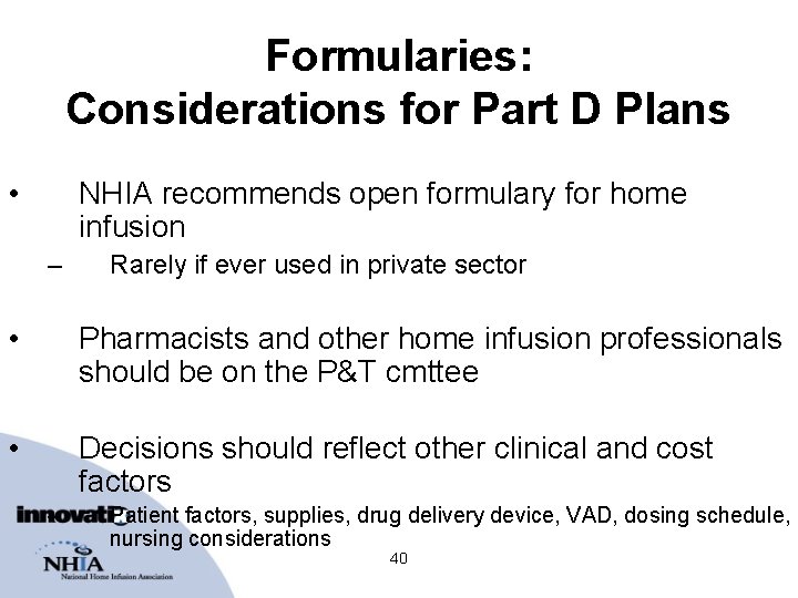 Formularies: Considerations for Part D Plans • NHIA recommends open formulary for home infusion