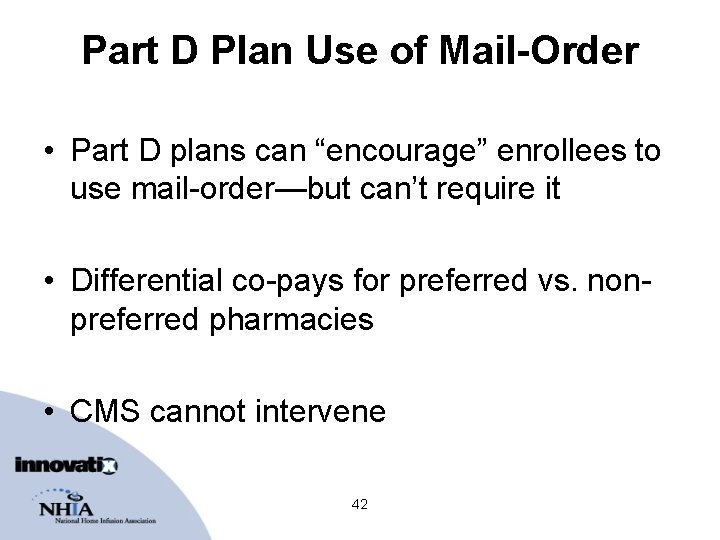 Part D Plan Use of Mail-Order • Part D plans can “encourage” enrollees to