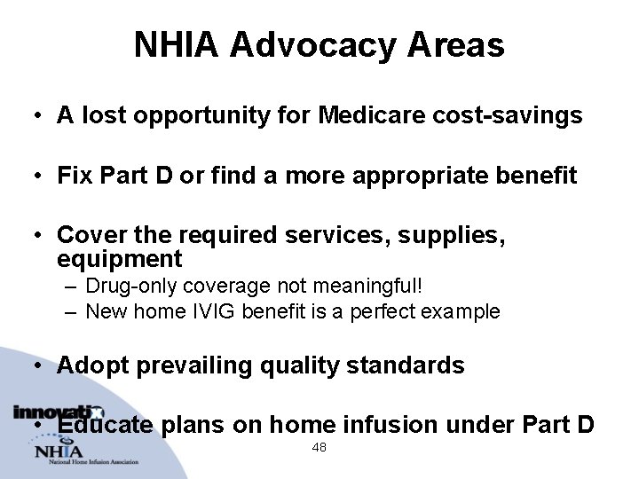 NHIA Advocacy Areas • A lost opportunity for Medicare cost-savings • Fix Part D