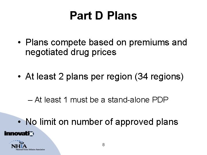 Part D Plans • Plans compete based on premiums and negotiated drug prices •