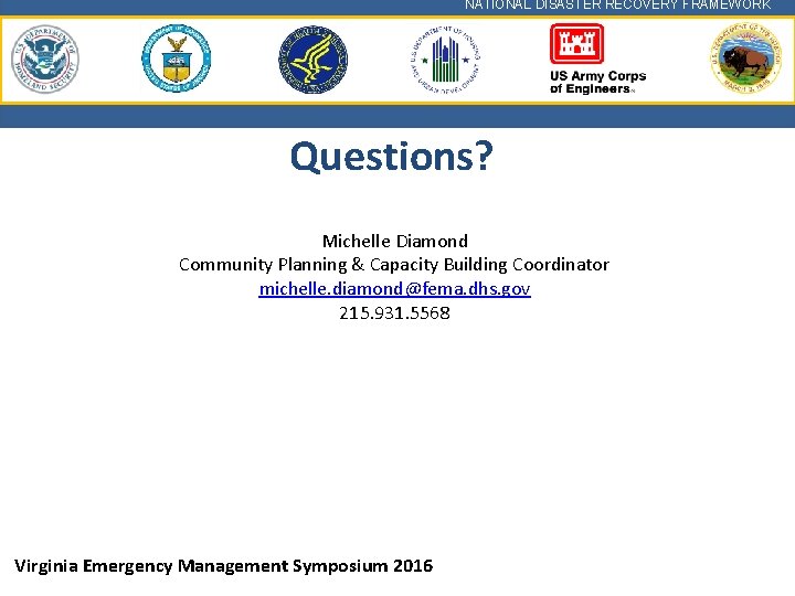 NATIONAL DISASTER RECOVERY FRAMEWORK Questions? Michelle Diamond Community Planning & Capacity Building Coordinator michelle.