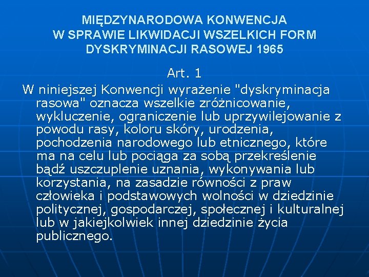 MIĘDZYNARODOWA KONWENCJA W SPRAWIE LIKWIDACJI WSZELKICH FORM DYSKRYMINACJI RASOWEJ 1965 Art. 1 W niniejszej