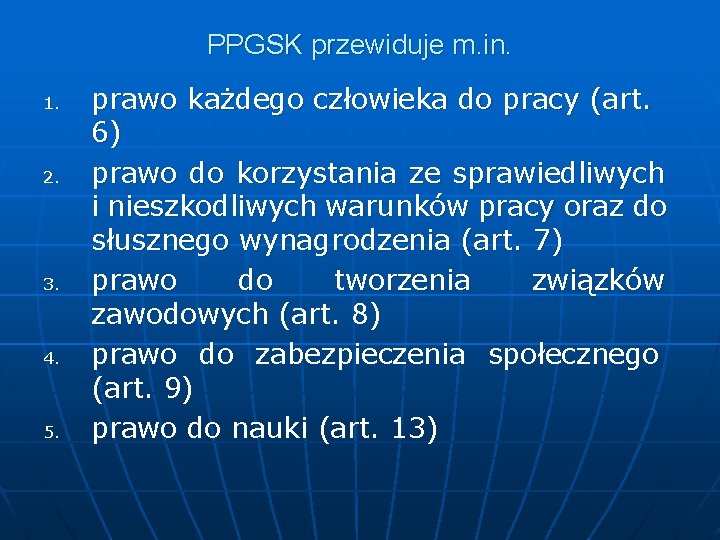 PPGSK przewiduje m. in. 1. 2. 3. 4. 5. prawo każdego człowieka do pracy