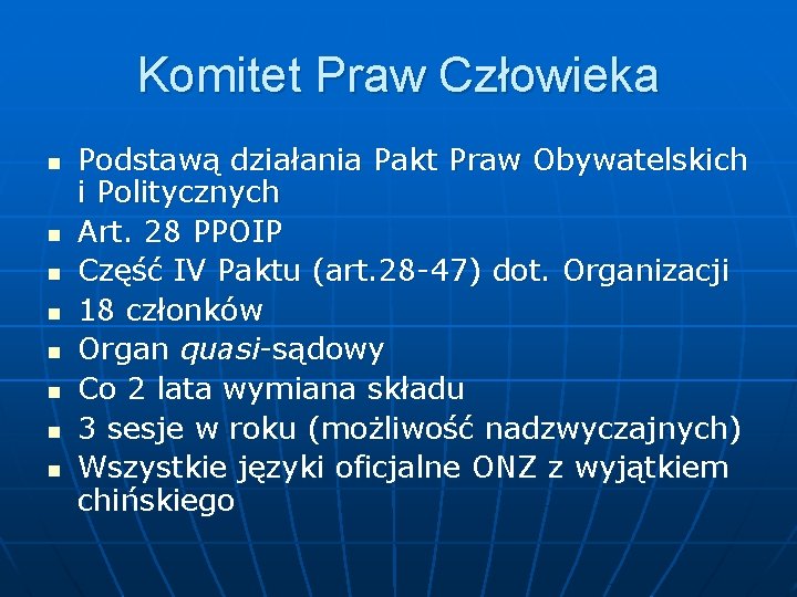 Komitet Praw Człowieka n n n n Podstawą działania Pakt Praw Obywatelskich i Politycznych