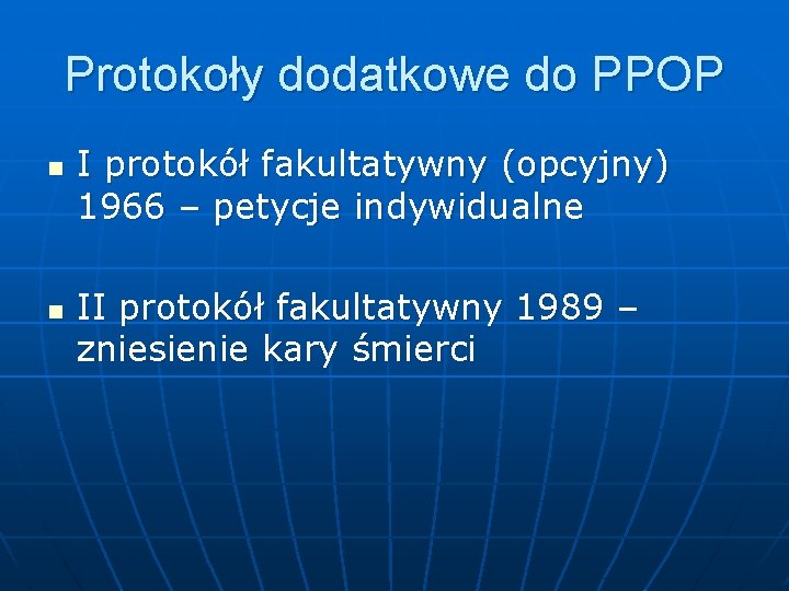 Protokoły dodatkowe do PPOP n n I protokół fakultatywny (opcyjny) 1966 – petycje indywidualne