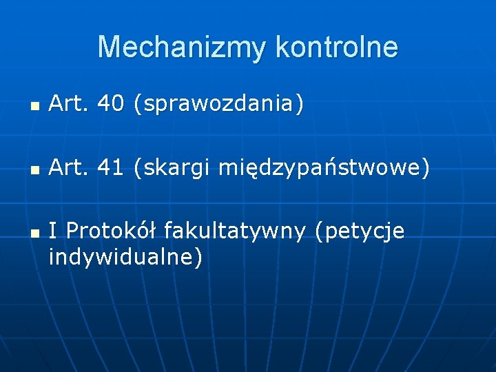 Mechanizmy kontrolne n Art. 40 (sprawozdania) n Art. 41 (skargi międzypaństwowe) n I Protokół Mechanizmy kontrolne n Art. 40 (sprawozdania) n Art. 41 (skargi międzypaństwowe) n I Protokół