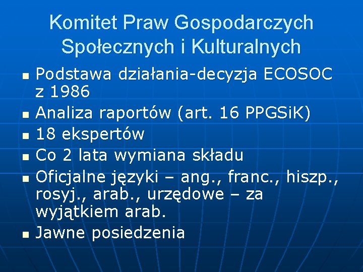 Komitet Praw Gospodarczych Społecznych i Kulturalnych n n n Podstawa działania-decyzja ECOSOC z 1986