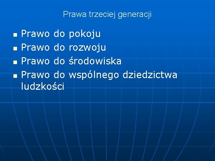 Prawa trzeciej generacji n n Prawo do pokoju Prawo do rozwoju Prawo do środowiska