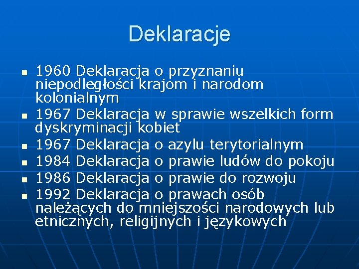 Deklaracje n n n 1960 Deklaracja o przyznaniu niepodległości krajom i narodom kolonialnym 1967