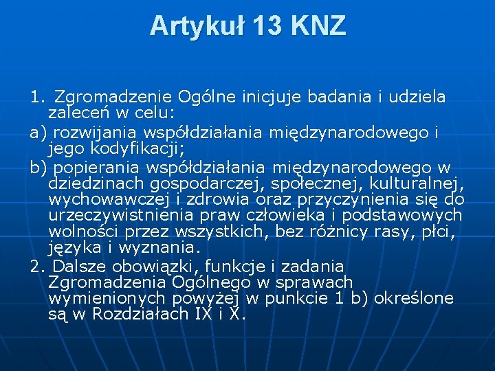 Artykuł 13 KNZ 1. Zgromadzenie Ogólne inicjuje badania i udziela zaleceń w celu: a)