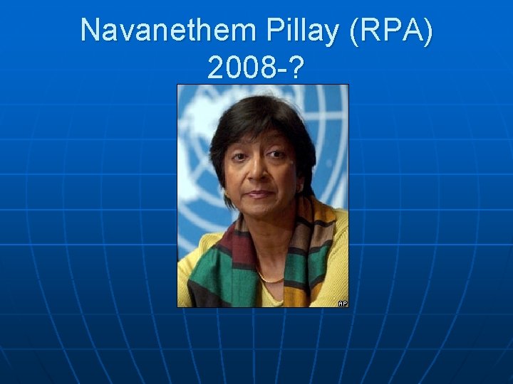 Navanethem Pillay (RPA) 2008 -? 