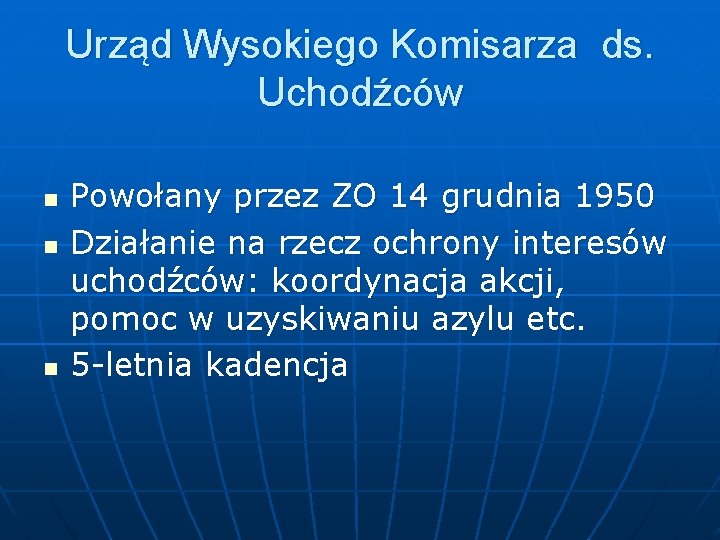 Urząd Wysokiego Komisarza ds. Uchodźców n n n Powołany przez ZO 14 grudnia 1950