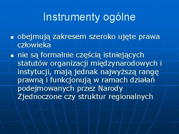 Instrumenty ogólne n n obejmują zakresem szeroko ujęte prawa człowieka nie są formalnie częścią