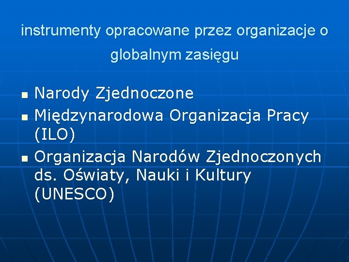 instrumenty opracowane przez organizacje o globalnym zasięgu n n n Narody Zjednoczone Międzynarodowa Organizacja