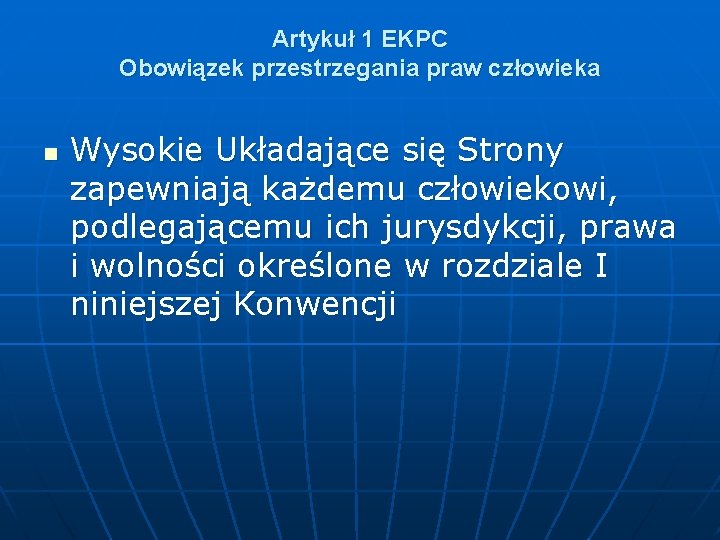 Artykuł 1 EKPC Obowiązek przestrzegania praw człowieka n Wysokie Układające się Strony zapewniają każdemu