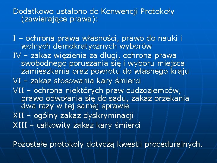 Dodatkowo ustalono do Konwencji Protokoły (zawierające prawa): I – ochrona prawa własności, prawo do