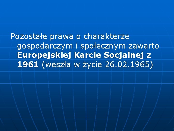 Pozostałe prawa o charakterze gospodarczym i społecznym zawarto Europejskiej Karcie Socjalnej z 1961 (weszła