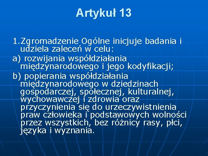 Artykuł 13 1. Zgromadzenie Ogólne inicjuje badania i udziela zaleceń w celu: a) rozwijania