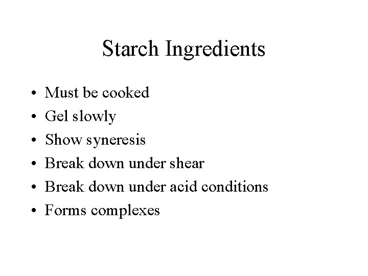 Starch Ingredients • • • Must be cooked Gel slowly Show syneresis Break down