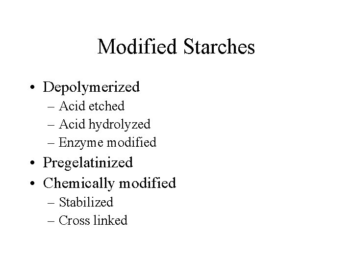 Modified Starches • Depolymerized – Acid etched – Acid hydrolyzed – Enzyme modified •
