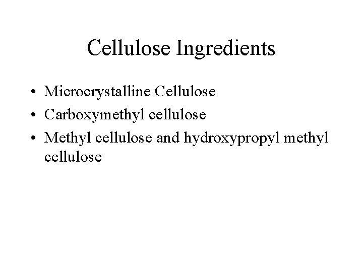 Cellulose Ingredients • Microcrystalline Cellulose • Carboxymethyl cellulose • Methyl cellulose and hydroxypropyl methyl