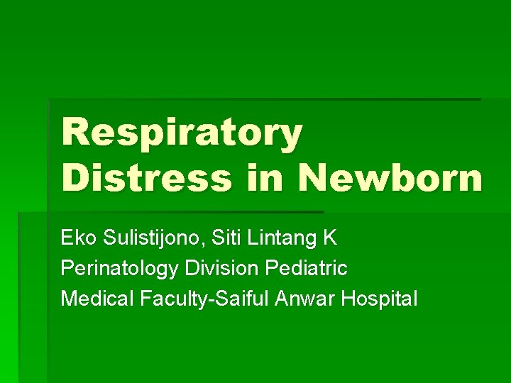 Respiratory Distress in Newborn Eko Sulistijono, Siti Lintang K Perinatology Division Pediatric Medical Faculty-Saiful