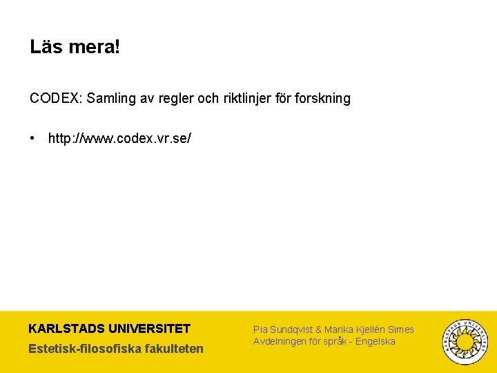 Läs mera! CODEX: Samling av regler och riktlinjer för forskning • http: //www. codex.