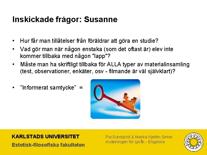 Inskickade frågor: Susanne • Hur får man tillåtelser från föräldrar att göra en studie?