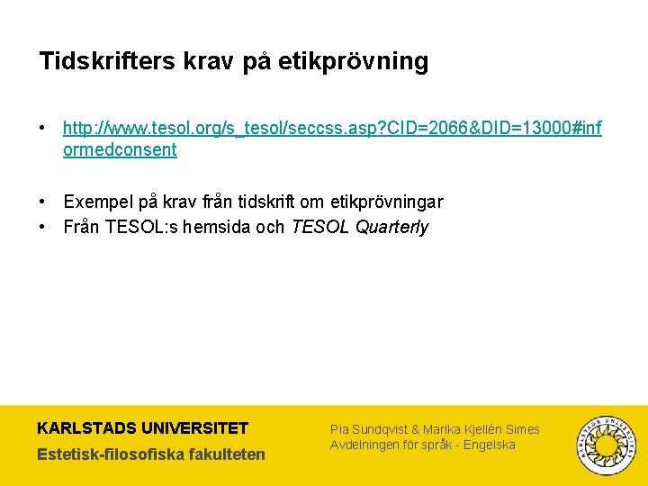 Tidskrifters krav på etikprövning • http: //www. tesol. org/s_tesol/seccss. asp? CID=2066&DID=13000#inf ormedconsent • Exempel